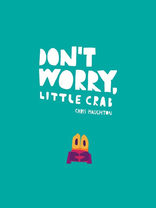 Title details for Don't Worry, Little Crab by Chris Haughton - Available